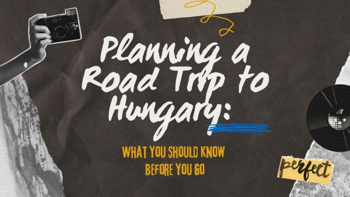 Merencanakan Perjalanan Darat ke Hongaria: Yang Harus Anda Ketahui Sebelum Pergi